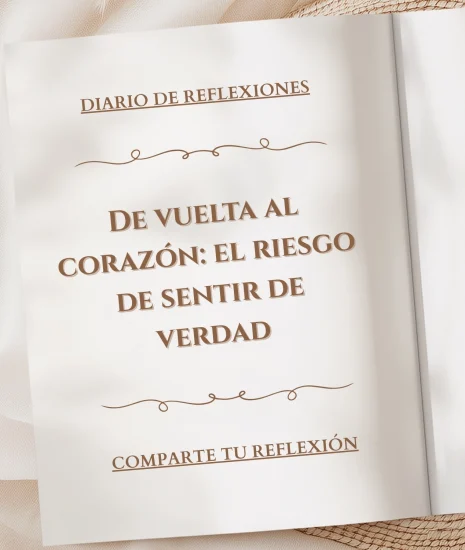 De vuelta al corazón: el riesgo de sentir de verdad