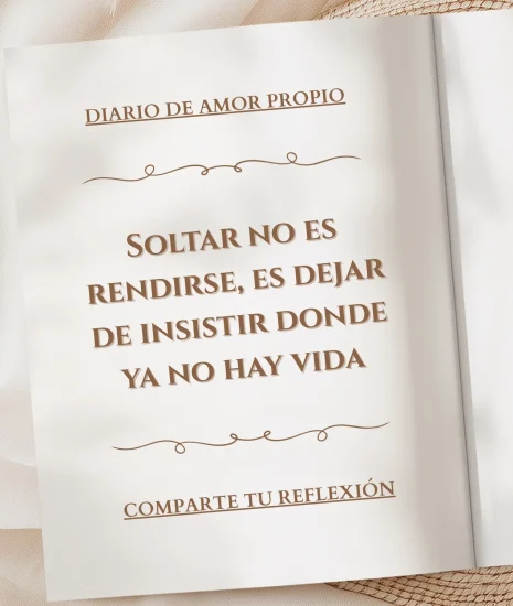 Soltar no es rendirse, es dejar de insistir donde ya no hay vida
